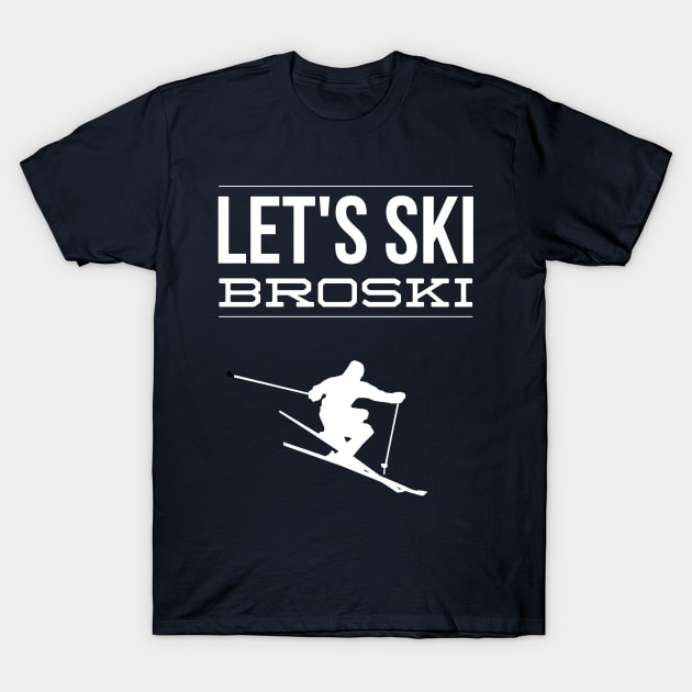 LET'S SKI BROSKI - SKIING T-Shirt by PlexWears